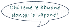 chi tene 'e buone donghe 'o sapone!