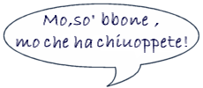 mo so' bbone mo che ha chiuoppete!